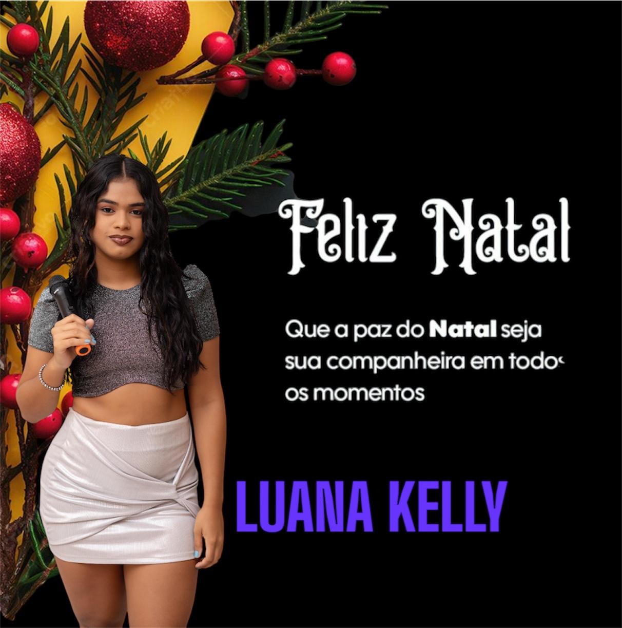 Luana Kelly Deseja Todos felizes natal e  próspero ano novo 2025